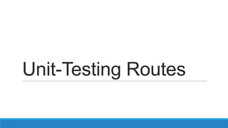 Unit-Testing Routes
 
