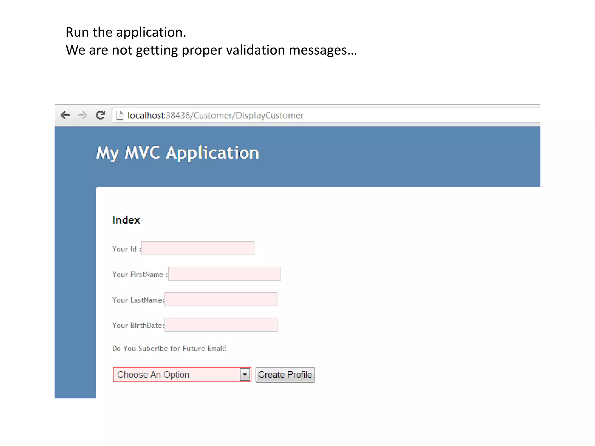 Run the application.
We are not getting proper validation messages…
 