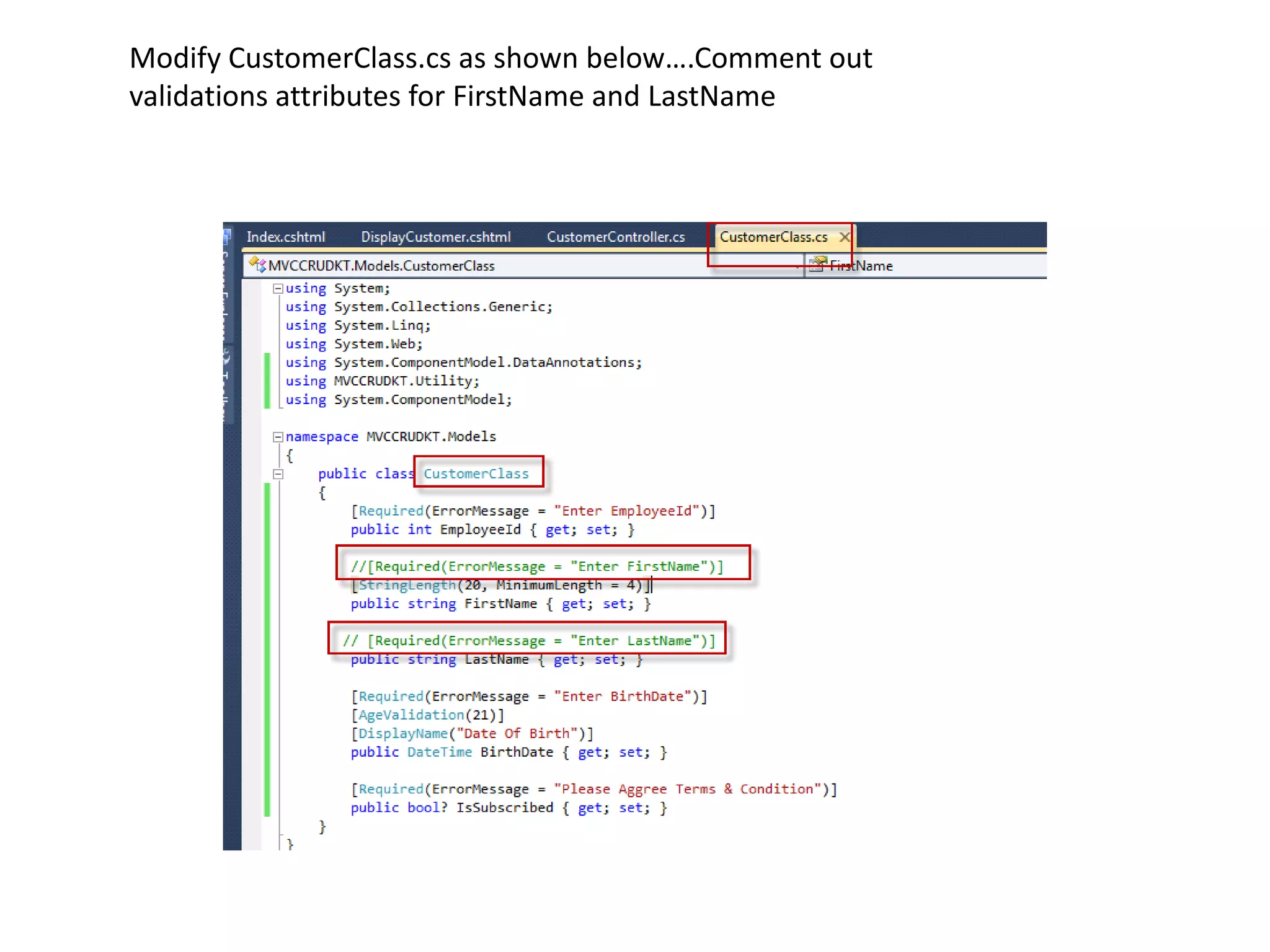 Modify CustomerClass.cs as shown below….Comment out
validations attributes for FirstName and LastName
 