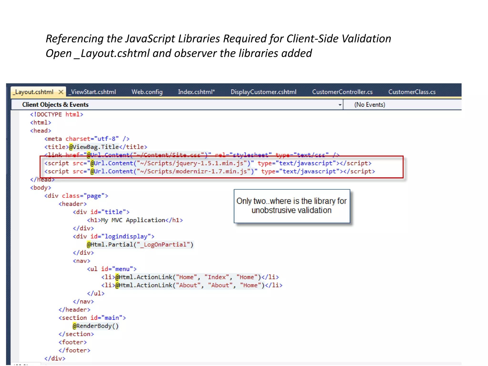 Referencing the JavaScript Libraries Required for Client-Side Validation
Open _Layout.cshtml and observer the libraries added
 