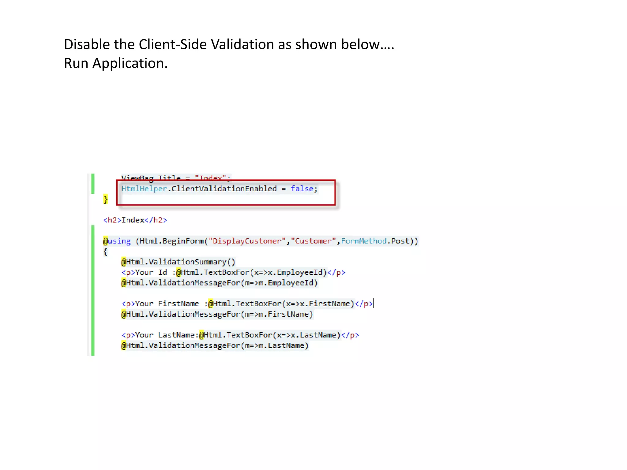 Disable the Client-Side Validation as shown below….
Run Application.
 