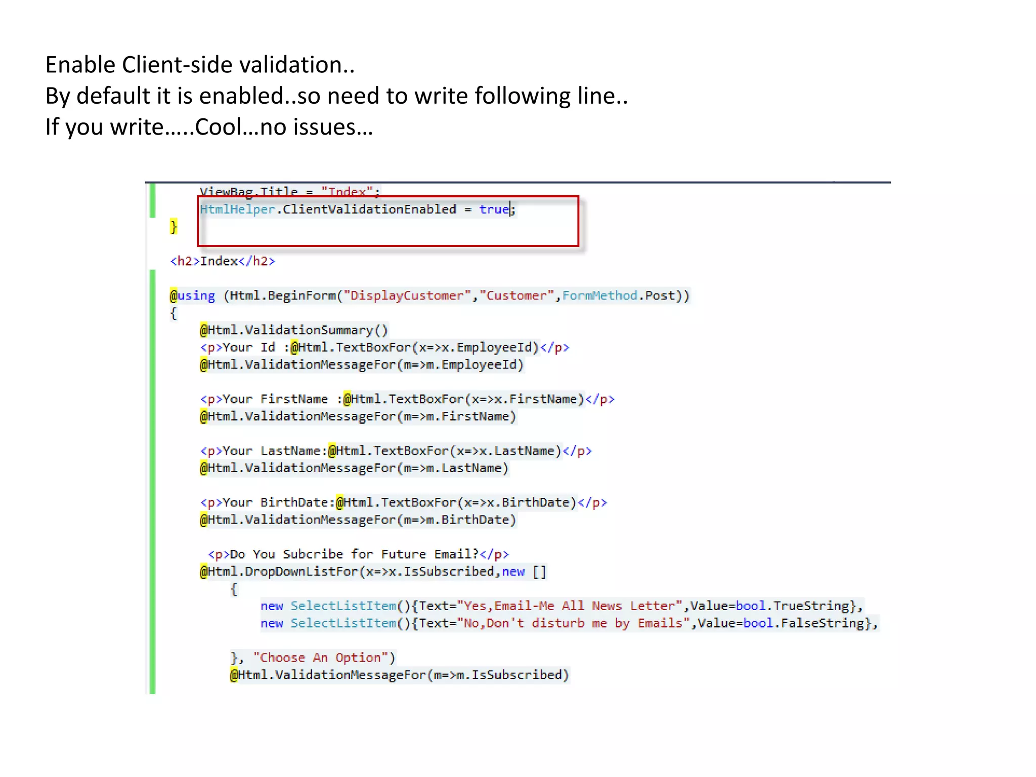 Enable Client-side validation..
By default it is enabled..so need to write following line..
If you write…..Cool…no issues…
 