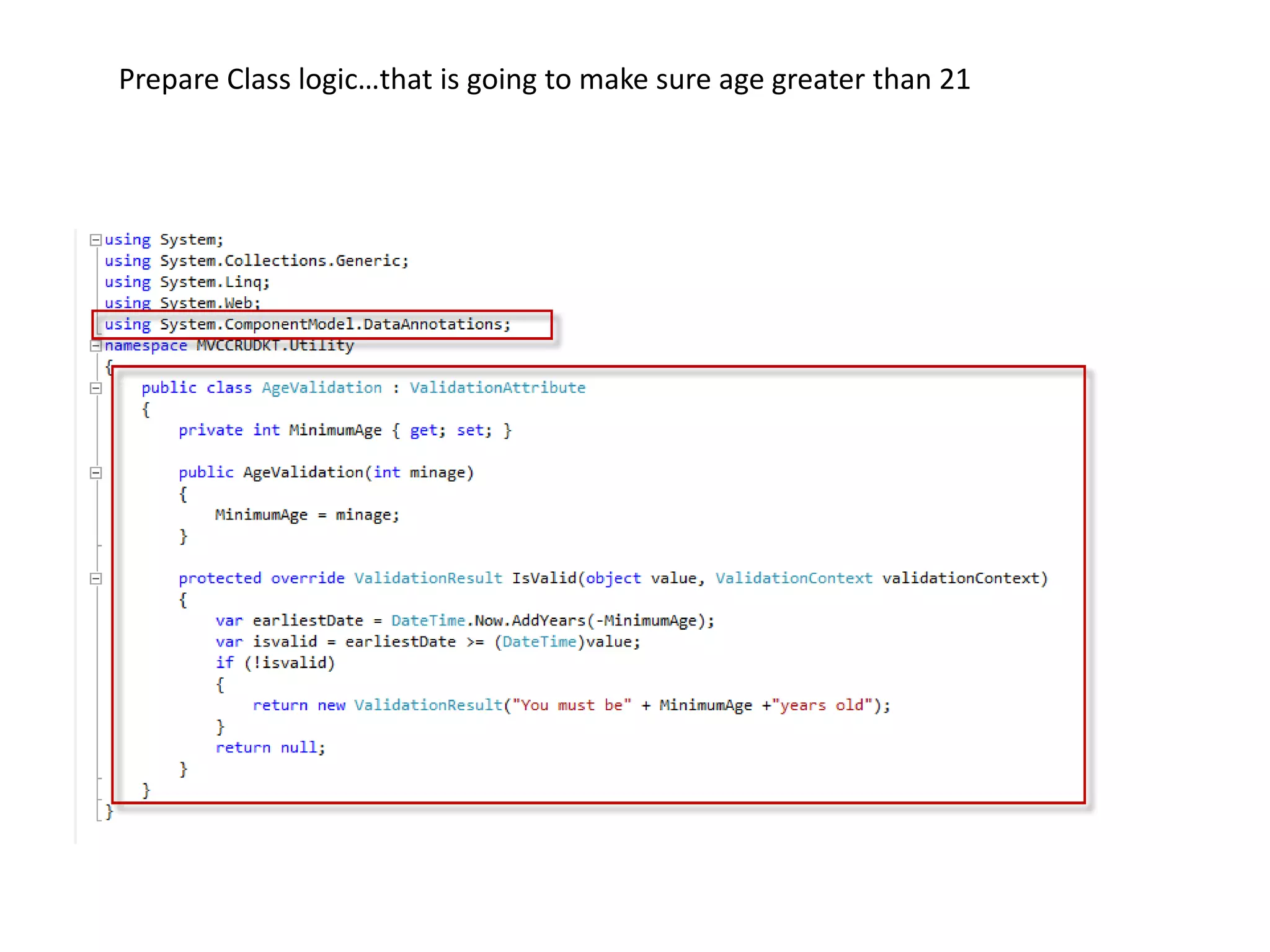 Prepare Class logic…that is going to make sure age greater than 21
 