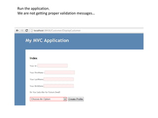 Run the application.
We are not getting proper validation messages…
 