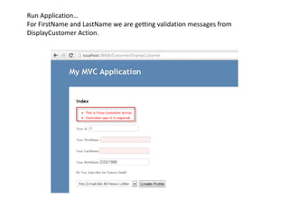 Run Application…
For FirstName and LastName we are getting validation messages from
DisplayCustomer Action.
 