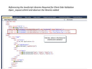 Referencing the JavaScript Libraries Required for Client-Side Validation
Open _Layout.cshtml and observer the libraries added
 