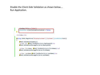 Disable the Client-Side Validation as shown below….
Run Application.
 