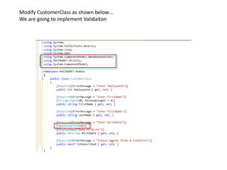 Modify CustomerClass as shown below…
We are going to implement Validaiton
 