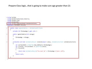 Prepare Class logic…that is going to make sure age greater than 21
 