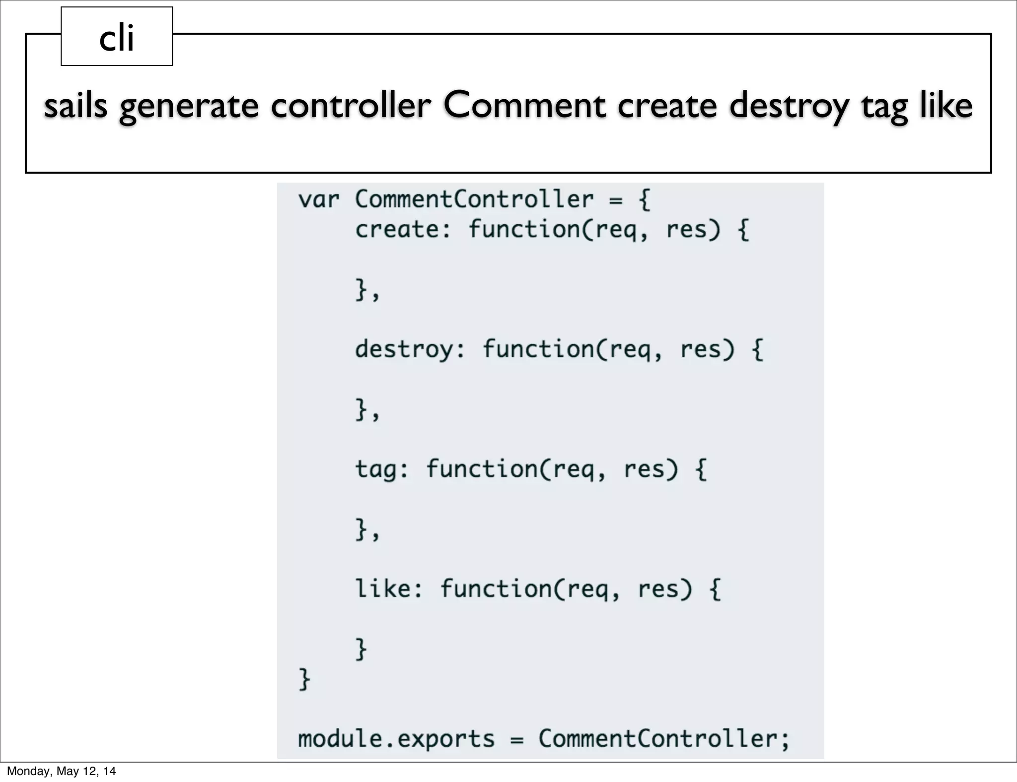 sails generate controller Comment create destroy tag like
cli
Monday, May 12, 14
 