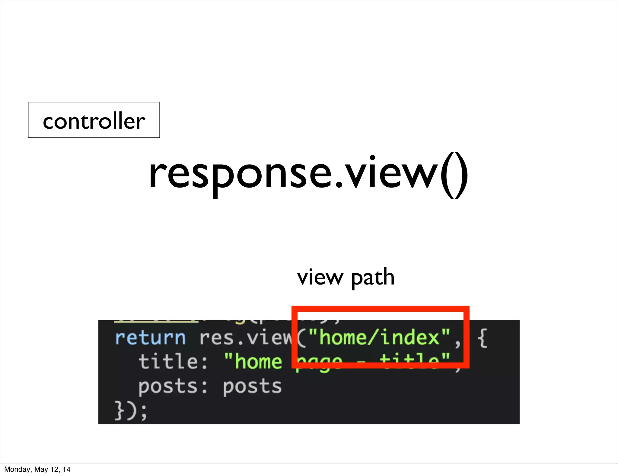 view path
response.view()
controller
Monday, May 12, 14
 