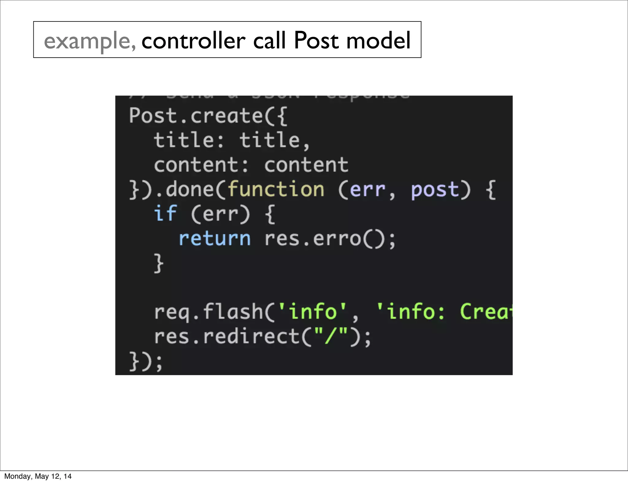 example, controller call Post model
Monday, May 12, 14
 