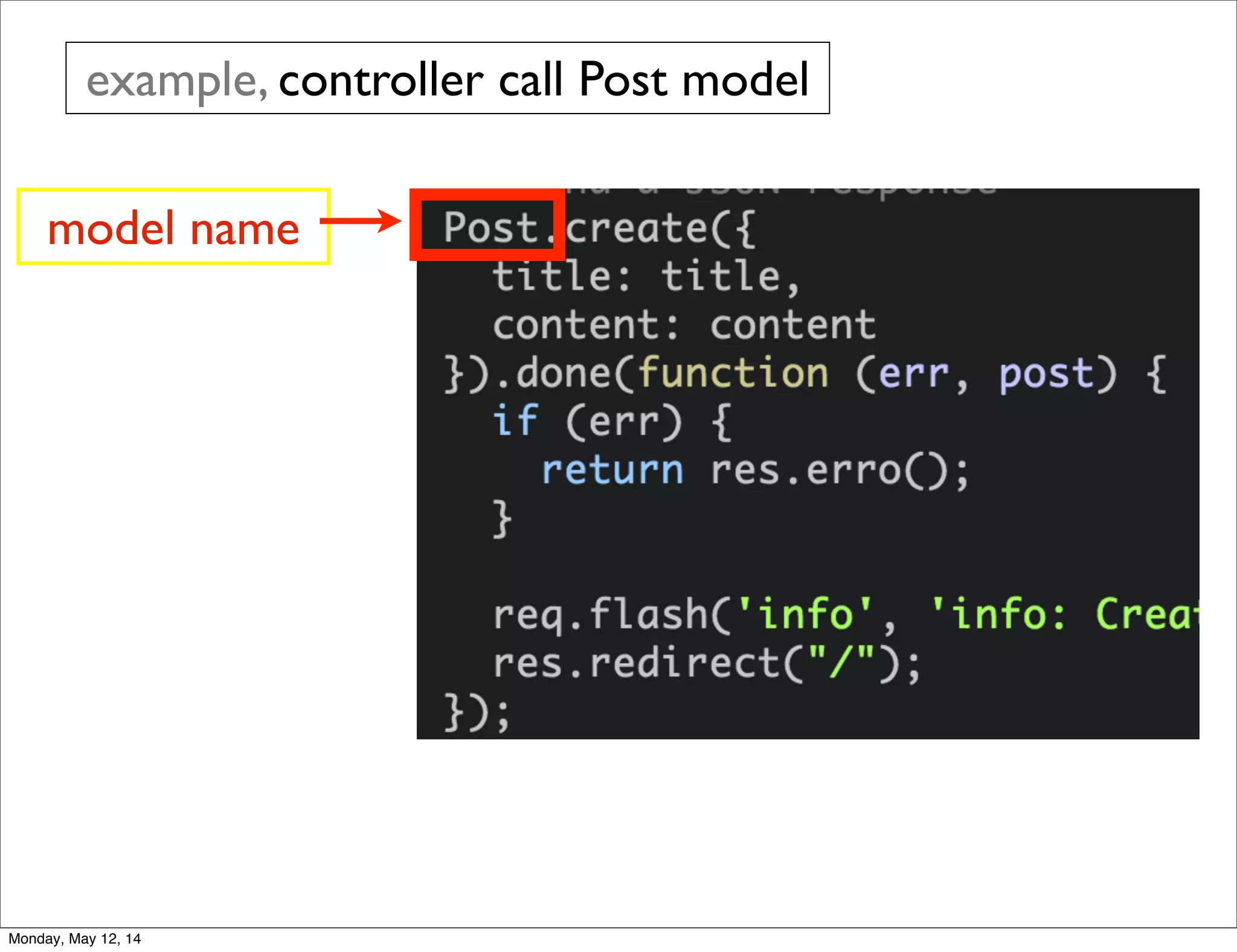 example, controller call Post model
model name
Monday, May 12, 14
 