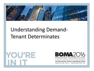 Understanding Demand-
Tenant Determinates
 