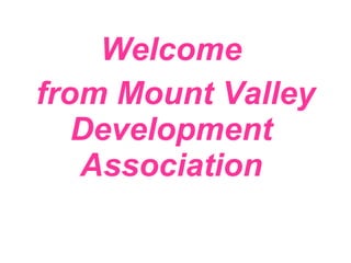 Welcome from Mount Valley Development Association 