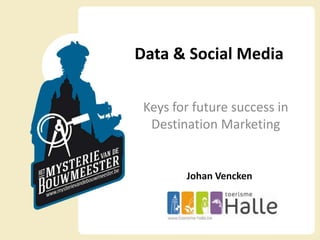 Data & Social Media

 Keys for future success in
  Destination Marketing


        Johan Vencken
 