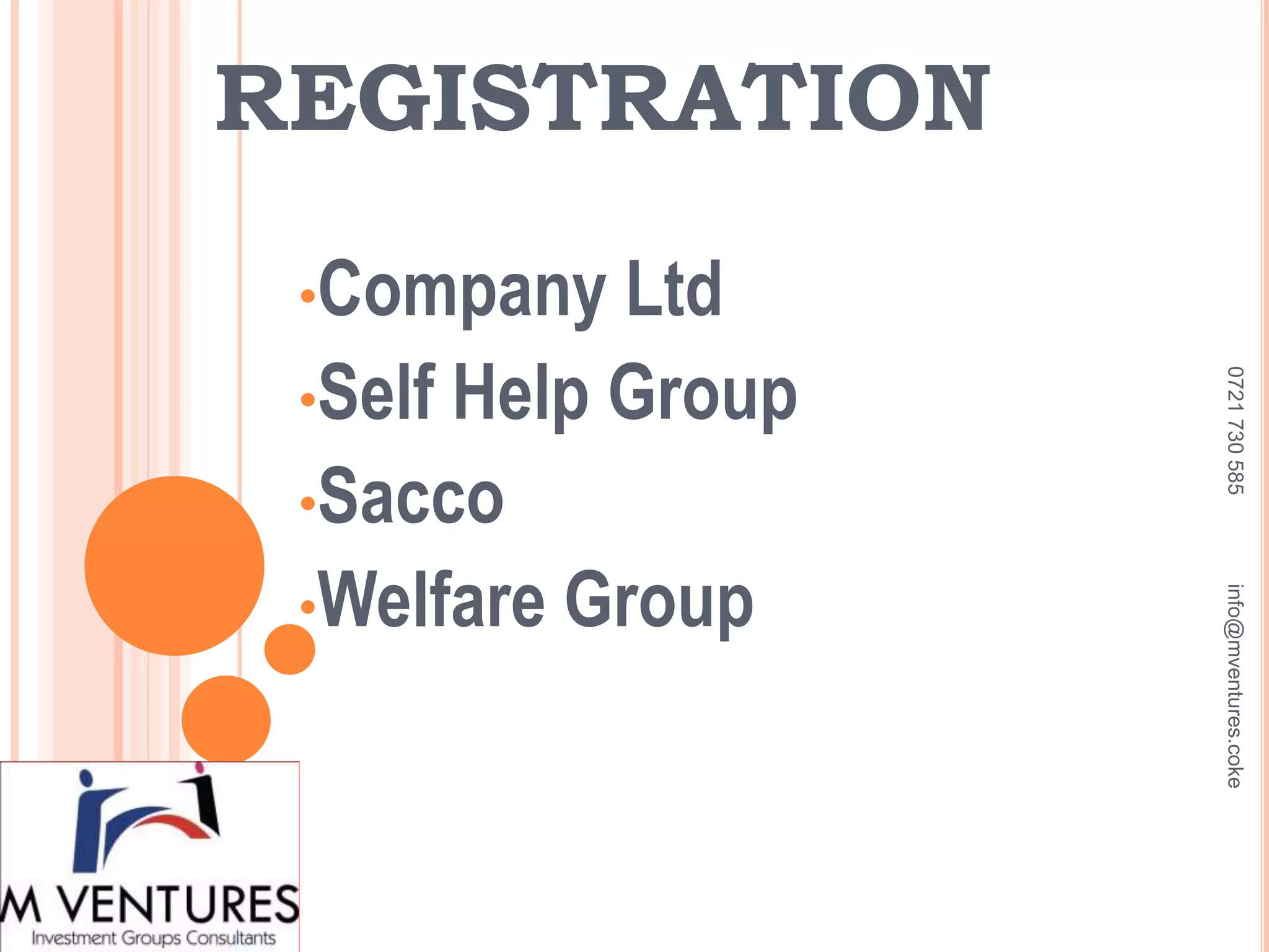 REGISTRATION
•Company Ltd
•Self Help Group
•Sacco
•Welfare Group
0721730585info@mventures.coke
 