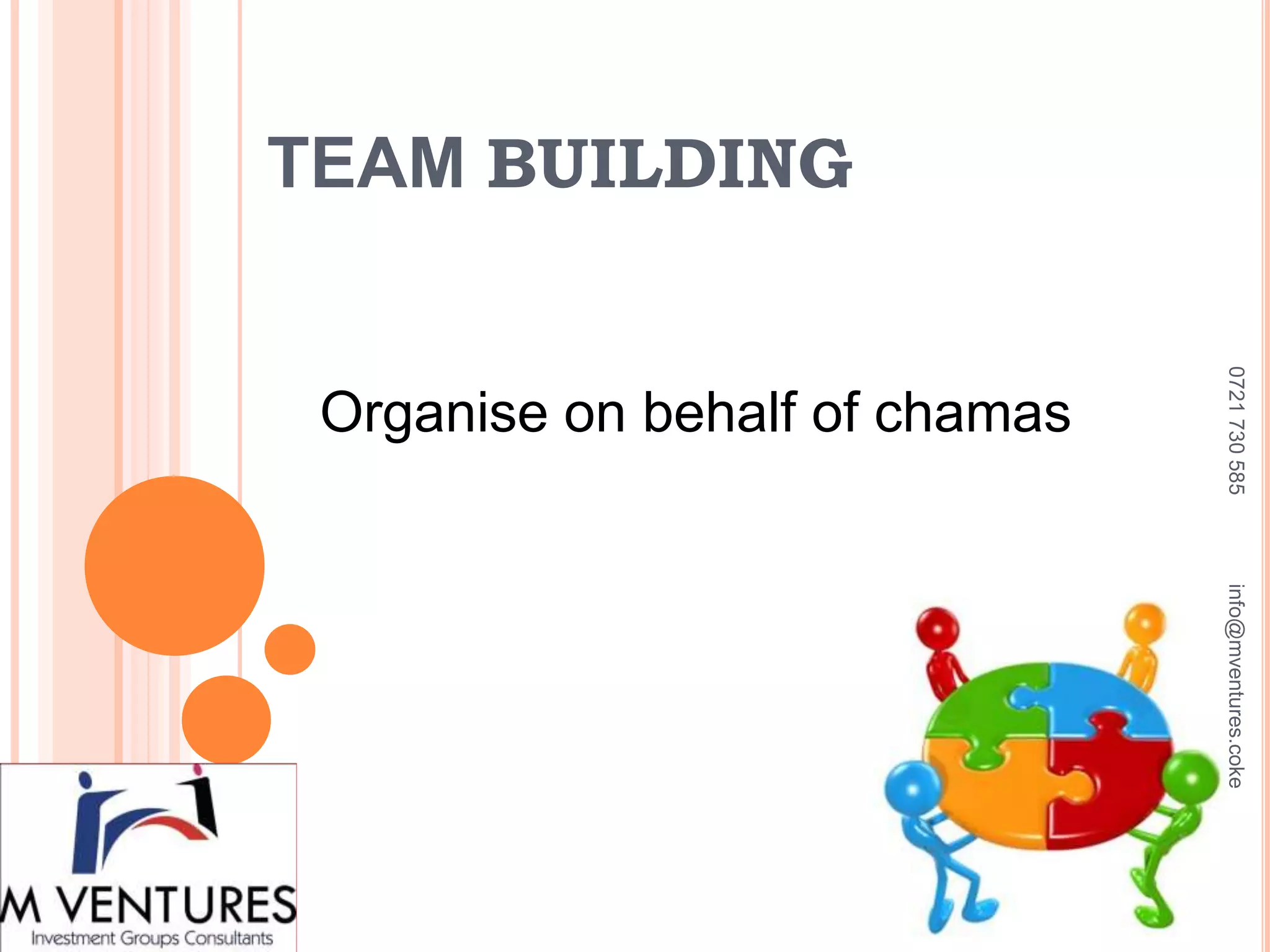 TEAM BUILDING
Organise on behalf of chamas
0721730585info@mventures.coke
 