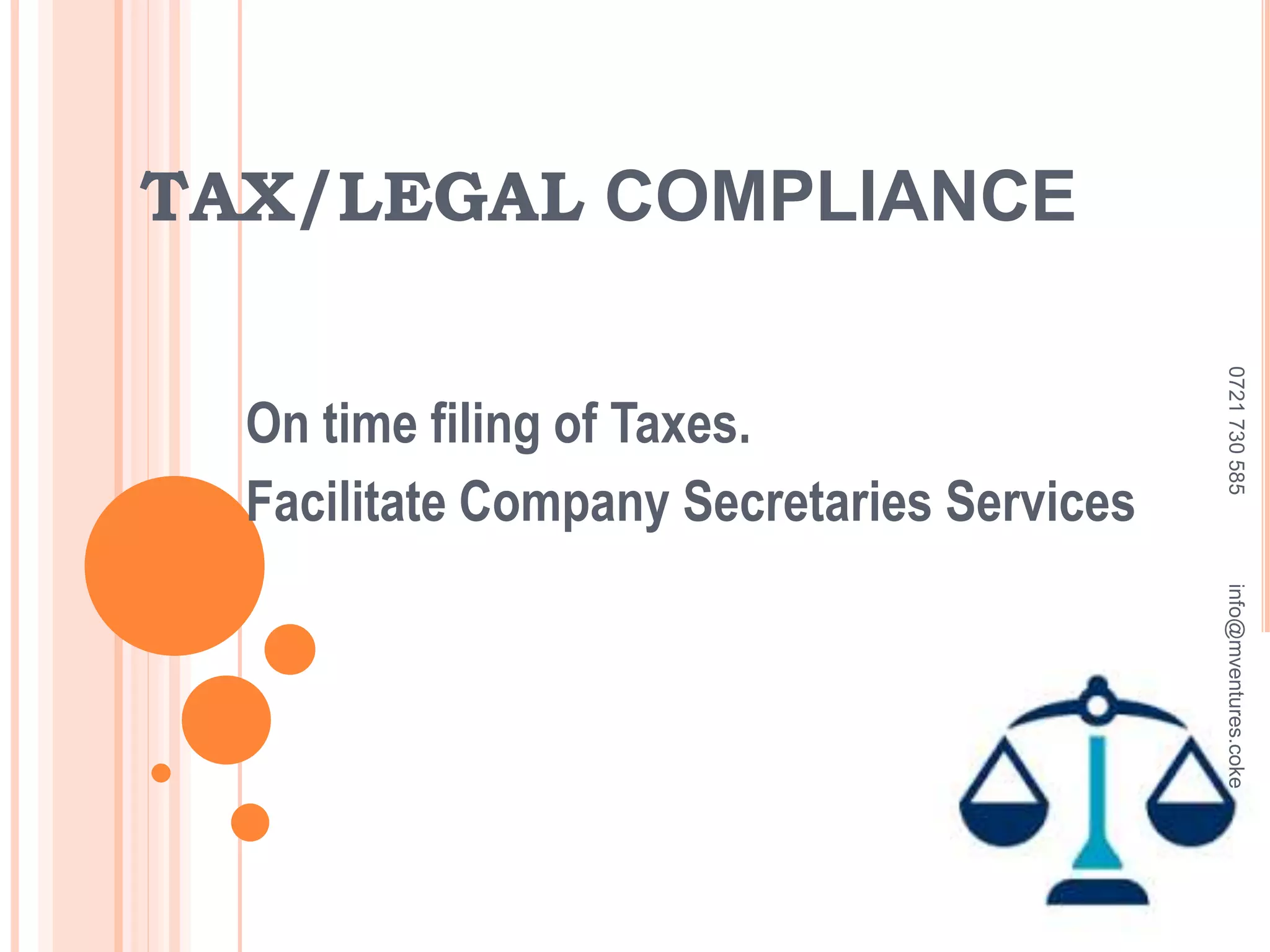 TAX/LEGAL COMPLIANCE
On time filing of Taxes.
Facilitate Company Secretaries Services
0721730585info@mventures.coke
 