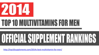 http://top10supplements.com/2014s-best-multivitamin-for-men/
 