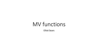 MV functions
Elliot Sears
 