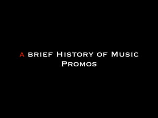 a brief History of Music
Promos

 