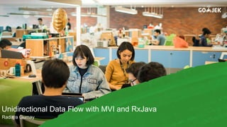 Unidirectional Data Flow with MVI and RxJava
Raditya Gumay
 