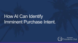 How AI Can Identify
Imminent Purchase Intent.
 