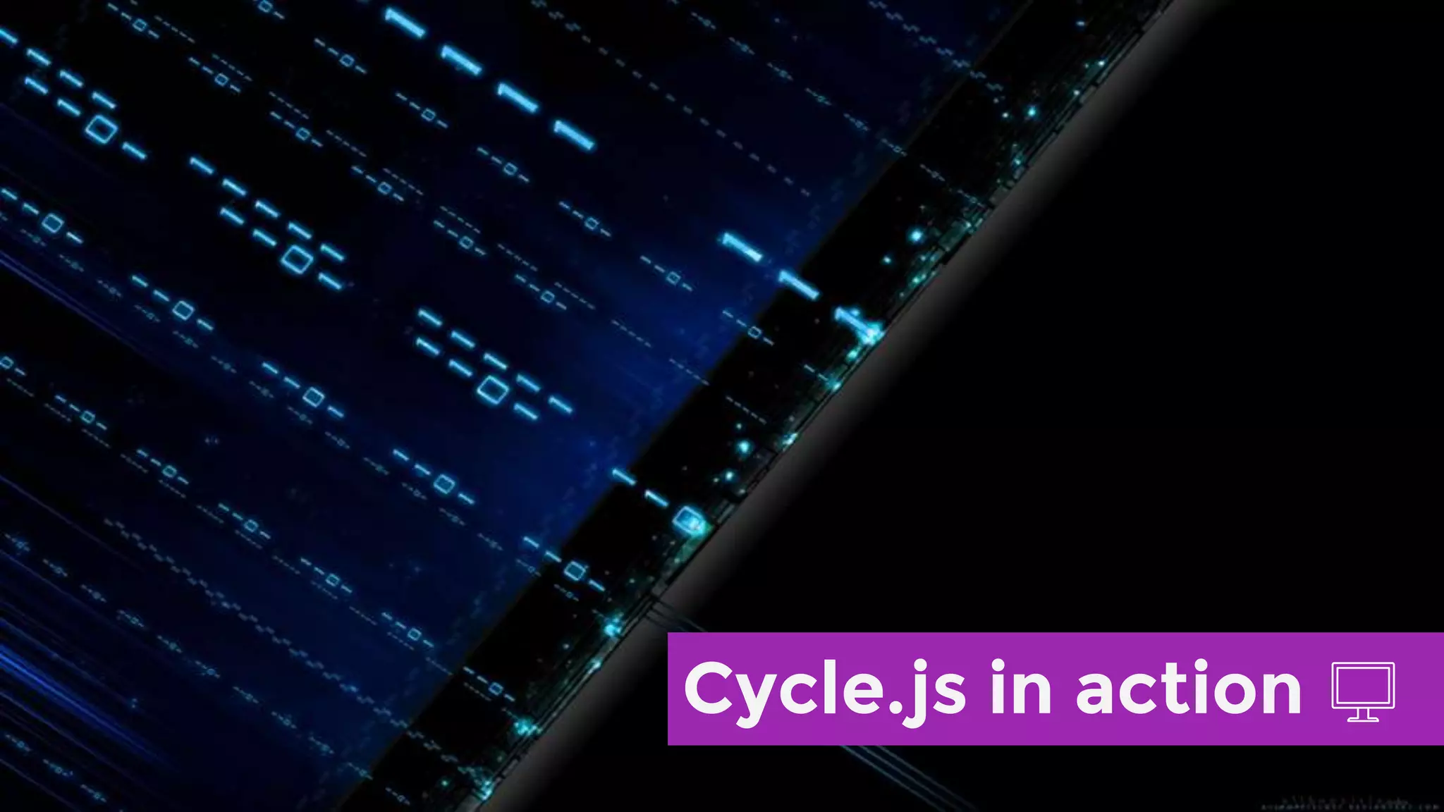 Cycle.js in action
 