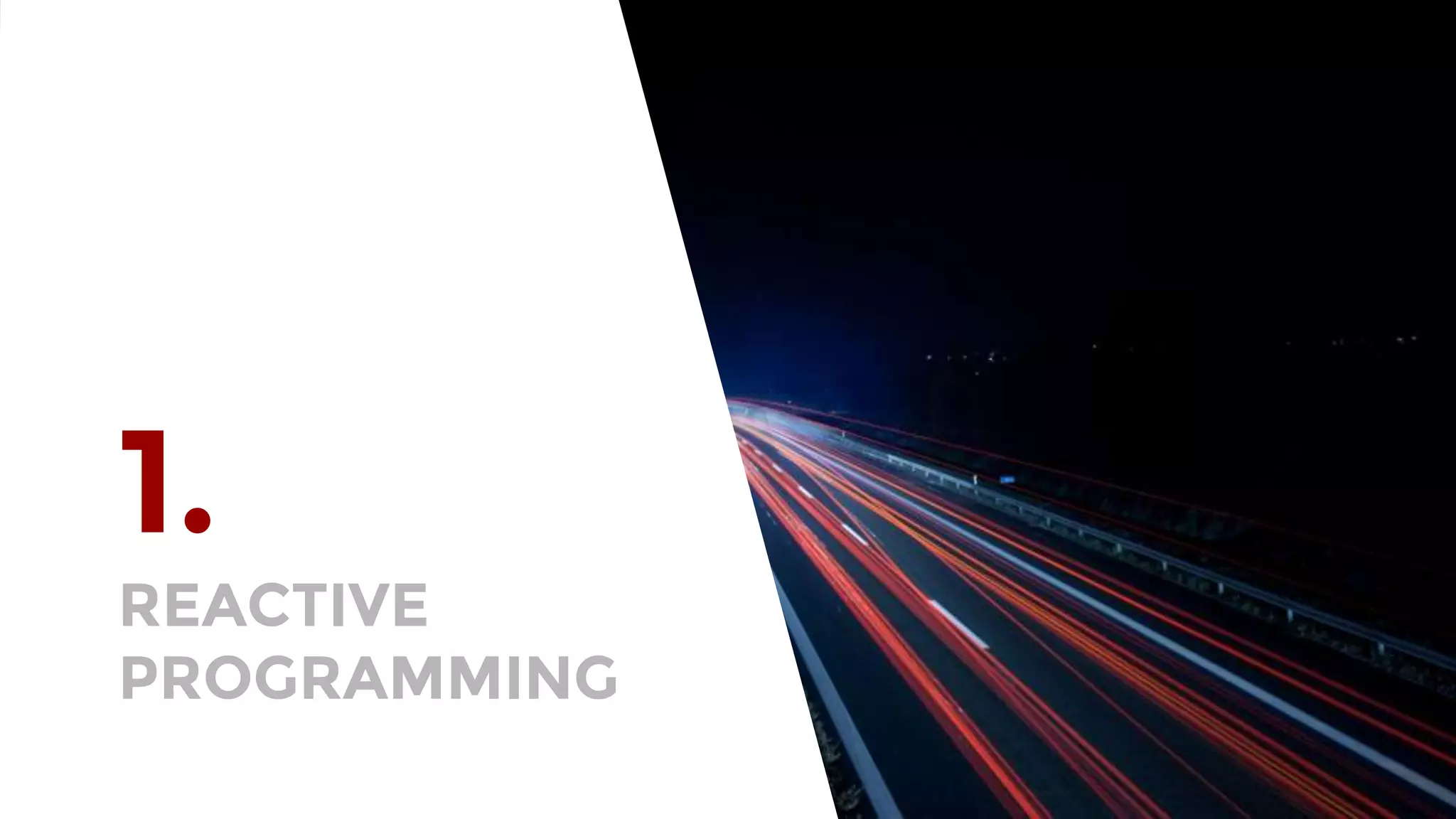 1.
REACTIVE
PROGRAMMING
 