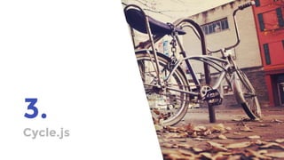 3.
Cycle.js
 