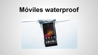 Móviles waterproof

 