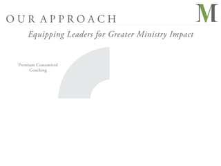 OUR APPROACH
     Equipping Leaders for Greater Ministry Impact


 Premium Customized
      Coaching
 