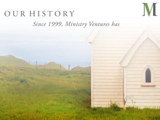 OUR HISTORY
    Since 1999, Ministry Ventures has
 