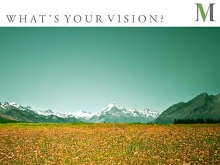 WHAT’S YOUR VISION?
 