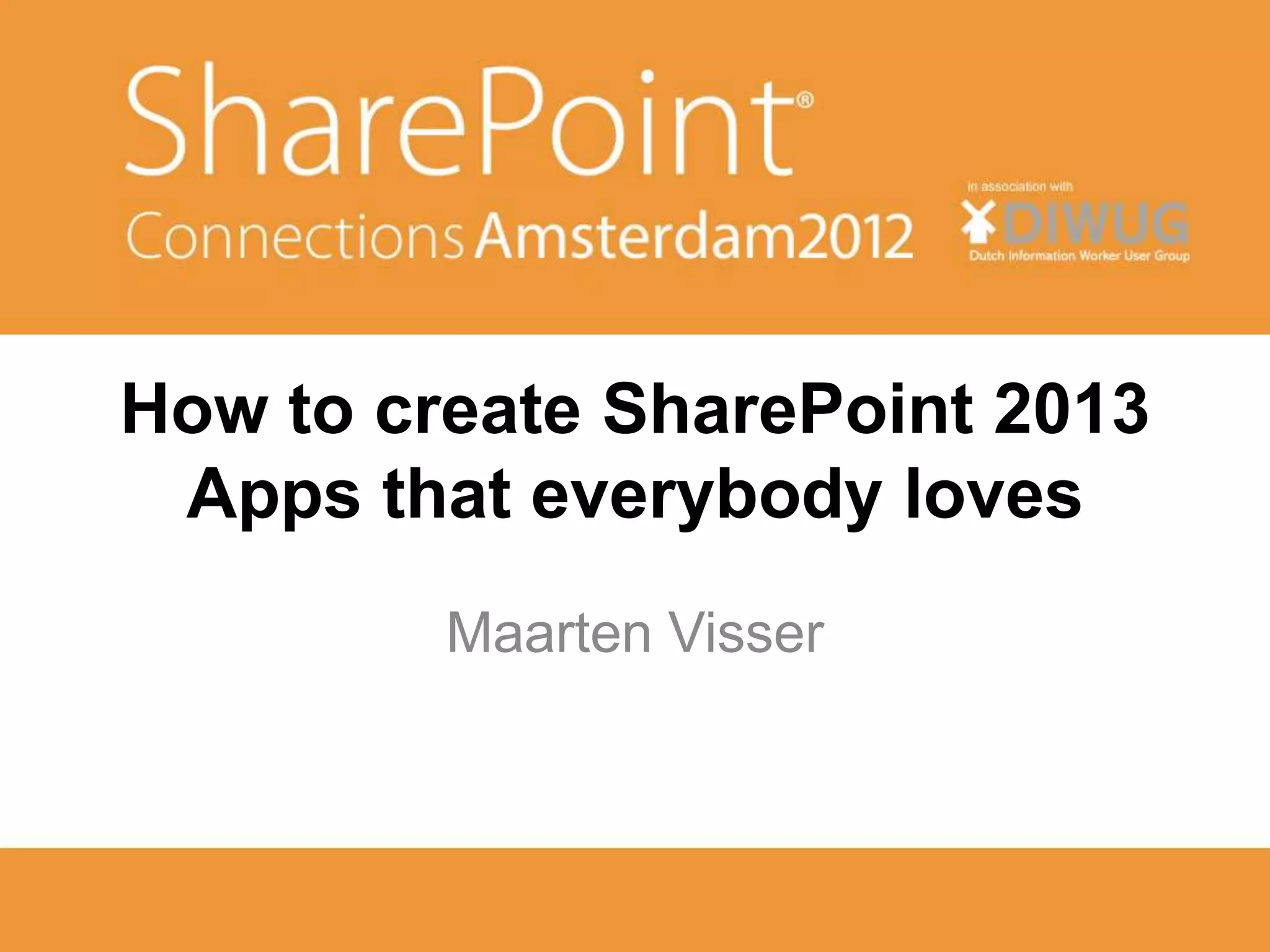 How to create SharePoint 2013
 Apps that everybody loves
         Maarten Visser
 