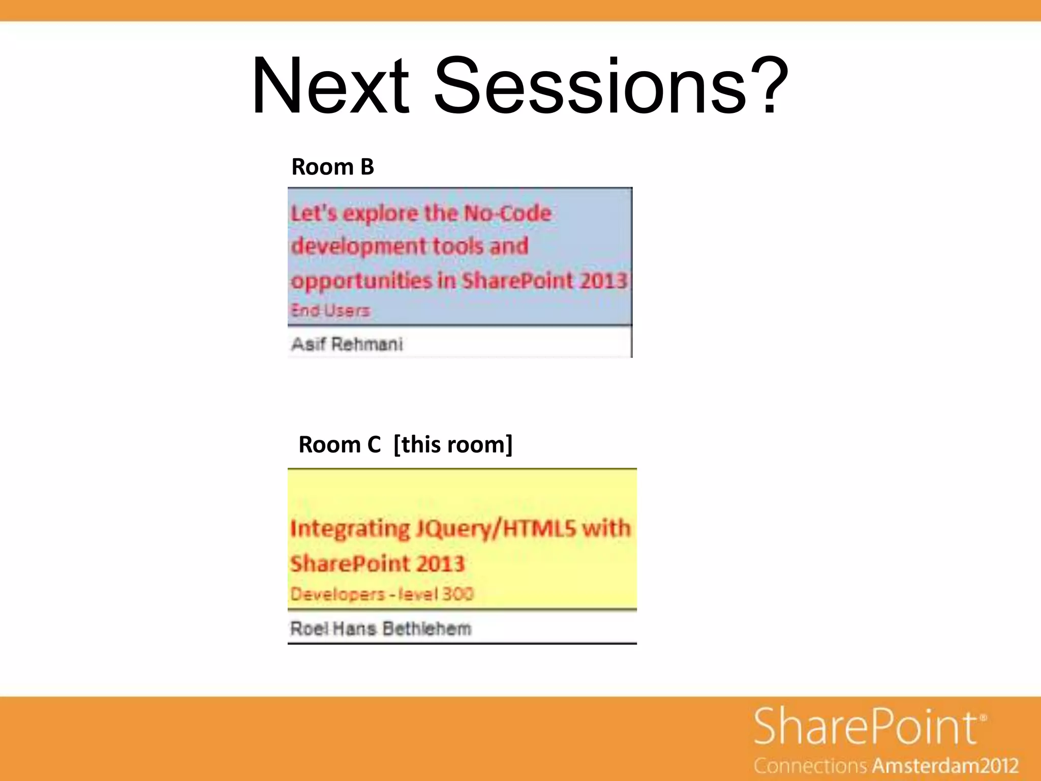 Next Sessions?
 Room B




 Room C [this room]
 