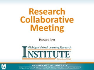 Research 
Collaborative 
Meeting 
Hosted by: 
 