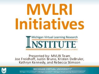 MVLRI 
Initiatives 
Presented by: MVLRI Team 
Joe Freidhoff, Justin Bruno, Kristen DeBruler, 
Kathryn Kennedy, and Rebecca Stimson 
 