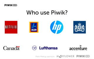 Piwik Meetup sponsors:
Who use Piwik?
 