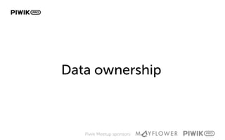 Piwik Meetup sponsors:
Data ownership
 
