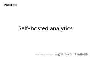 Piwik Meetup sponsors:
Self-hosted analytics
 