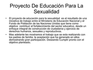 Proyecto De Educación Para La Sexualidad ,[object Object],[object Object]