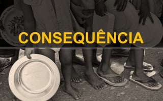CONSEQUÊNCIA
 