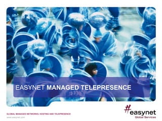 EASYNET  MANAGED TELEPRESENCE EASYNET  MANAGED TELEPRESENCE 