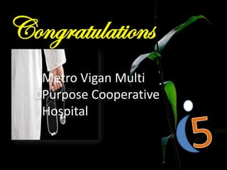 Metro Vigan Multi
Purpose Cooperative
Hospital
Congratulations
 
