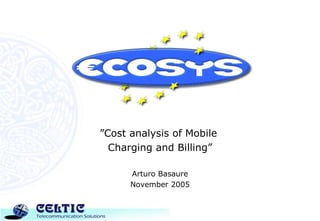 ” Cost analysis of Mobile  Charging and Billing” Arturo Basaure November 2005 
