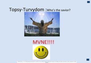 Topsy-Turvydom : Who’s the savior? MVNE!!!! 