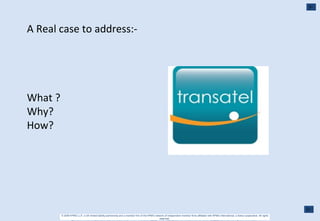 A Real case to address:- What ? Why? How? 