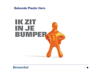 Bekende Plastic Hero




                       1
 